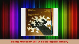 PDF Download  Being Mentally Ill  A Sociological Theory Read Online