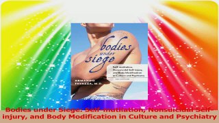 PDF Download  Bodies under Siege Selfmutilation Nonsuicidal Selfinjury and Body Modification in Read Online