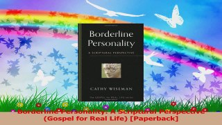 PDF Download  Borderline Personality A Scriptural Perspective Gospel for Real Life Paperback PDF Online