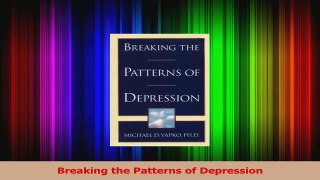 PDF Download  Breaking the Patterns of Depression Download Online