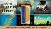 Read  The heathens Primitive man and his religions Ebook Free