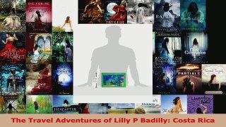 Read  The Travel Adventures of Lilly P Badilly Costa Rica EBooks Online