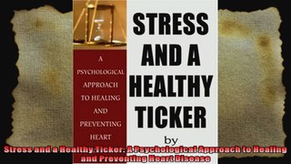 Stress and a Healthy Ticker A Psychological Approach to Healing and Preventing Heart