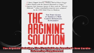 The Arginine Solution The First Guide to Americas New CardioEnhancing Supplement