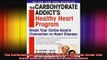 The Carbohydrate Addicts Healthy Heart Program Break Your CarboInsulin Connection to
