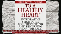 The Total Guide To A Healthy Heart Integrative Strategies for Preventing and Reversing