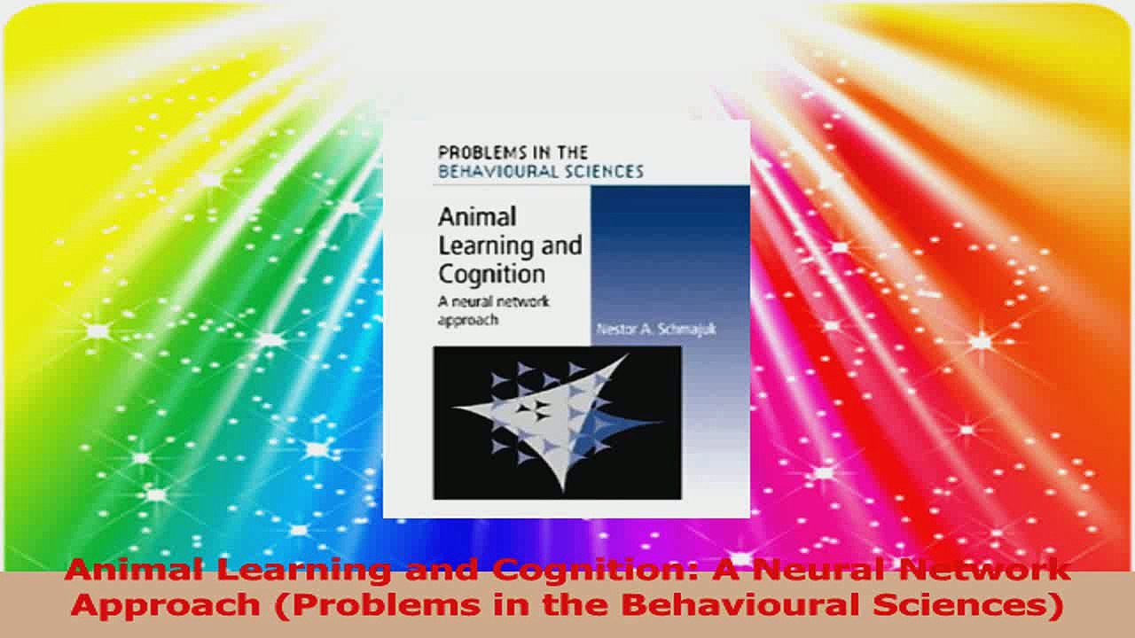 Animal Learning and Cognition A Neural Network Approach Problems in the Behavioural PDF