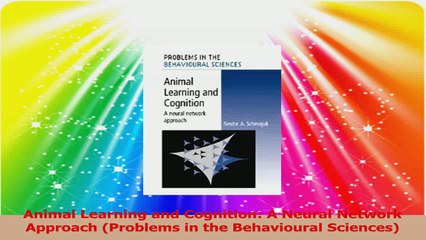 Animal Learning and Cognition A Neural Network Approach Problems in the Behavioural PDF
