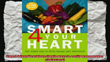 Smart 4 Your Heart four simple ways to easily manage your cholesterol