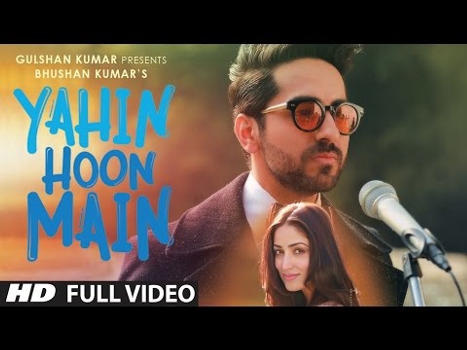 Official 'YAHIN HOON MAIN' Full Video Song ¦ Ayushmann Khurrana, Yami Gautam ¦ T-Series.mp4