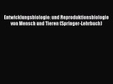 [Download] Entwicklungsbiologie: und Reproduktionsbiologie von Mensch und Tieren (Springer-Lehrbuch)