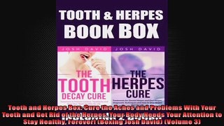 Tooth and Herpes Box Cure the Aches and Problems With Your Teeth and Get Rid of the
