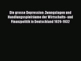 [PDF Download] Die grosse Depression: Zwangslagen und Handlungsspielräume der Wirtschafts-