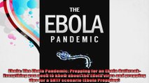 Ebola The Ebola Pandemic Prepping for an Ebola Outbreak Everything you need to know