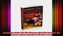 Ganoderma Coffee The Life Changer with all its Benefits The immune system protector in 30