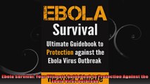 Ebola Survival Your Ultimate Guidebook to Protection Against the Ebola Virus Outbreak