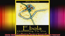 Ebola Understanding the Virus to Better Protect Yourself
