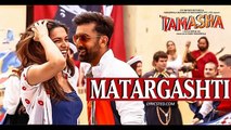 Matargashti (Tamasha) - Full Song - Mohit Chauhan, Ranbir Kapoor, Deepika Padukone