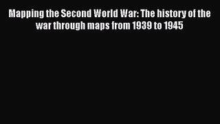 Mapping the Second World War: The history of the war through maps from 1939 to 1945 [Download]