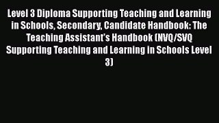 Level 3 Diploma Supporting Teaching and Learning in Schools Secondary Candidate Handbook: The