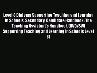 Level 3 Diploma Supporting Teaching and Learning in Schools Secondary Candidate Handbook: The