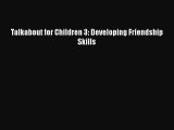 Talkabout for Children 3: Developing Friendship Skills [Read] Full Ebook