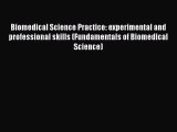 Biomedical Science Practice: experimental and professional skills (Fundamentals of Biomedical