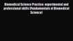 Biomedical Science Practice: experimental and professional skills (Fundamentals of Biomedical