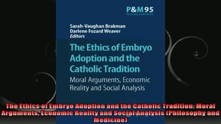 The Ethics of Embryo Adoption and the Catholic Tradition Moral Arguments Economic Reality