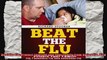 Beat the Flu Protect Yourself and Your Family From Swine Flu Bird Flu Pandemic Flu and