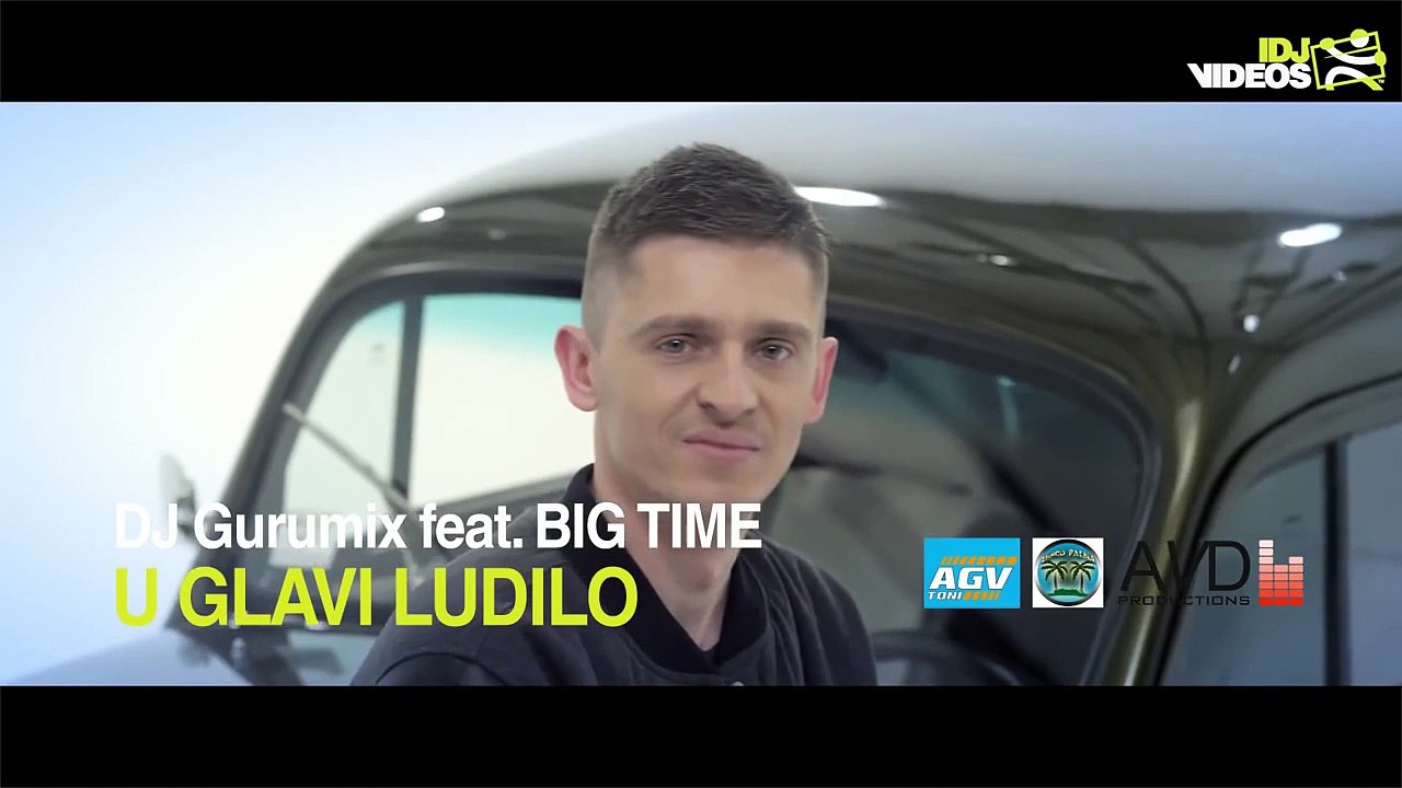 DJ GURUMIX FT. BIG TIME - U GLAVI LUDILO (OFFICIAL VIDEO)