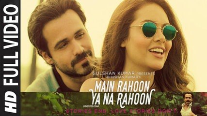 Main Rahoon Ya Na Rahoon Full Video - Emraan Hashmi, Esha Gupta 2015