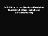 [Read] Bach Blütentherapie. Theorie und Praxis. Das Standardwerk mit der ausführlichen Blütenbeschreibung