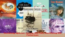 Read  Vanishing Species Saving the Fish Sacrificing the Fisherman Ebook Free