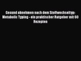 Gesund abnehmen nach dem Stoffwechseltyp: Metabolic Typing - ein praktischer Ratgeber mit 60