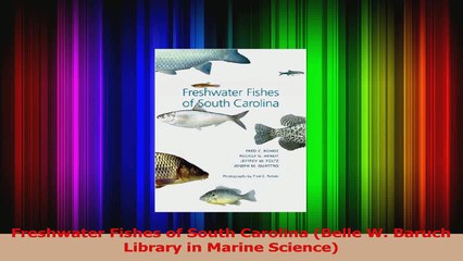 Download  Freshwater Fishes of South Carolina Belle W Baruch Library in Marine Science PDF Free