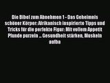 Die Bibel zum Abnehmen 1 - Das Geheimnis schöner Körper: Afrikanisch inspirierte Tipps und