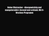 Hoher Blutzucker - übergewichtig und mangelernährt: Gesund und schlank. Mit 6-Wochen-Programm