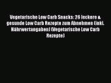 Vegetarische Low Carb Snacks: 26 leckere & gesunde Low Carb Rezepte zum Abnehmen (inkl. Nährwertangaben)