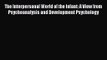 The Interpersonal World of the Infant: A View from Psychoanalysis and Development Psychology