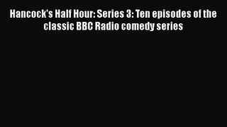 Hancock's Half Hour: Series 3: Ten episodes of the classic BBC Radio comedy series [PDF] Online