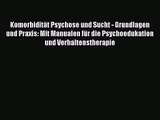 Komorbidität Psychose und Sucht - Grundlagen und Praxis: Mit Manualen für die Psychoedukation