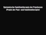 Systemische Familientherapie der Psychosen (Praxis der Paar- und Familientherapie) PDF Ebook