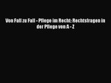 [PDF] Von Fall zu Fall - Pflege im Recht: Rechtsfragen in der Pflege von A - Z Full Ebook