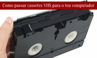 Tens vídeos antigos em cassetes que gostavas de guardar? Aprende a passá-los para o computador!