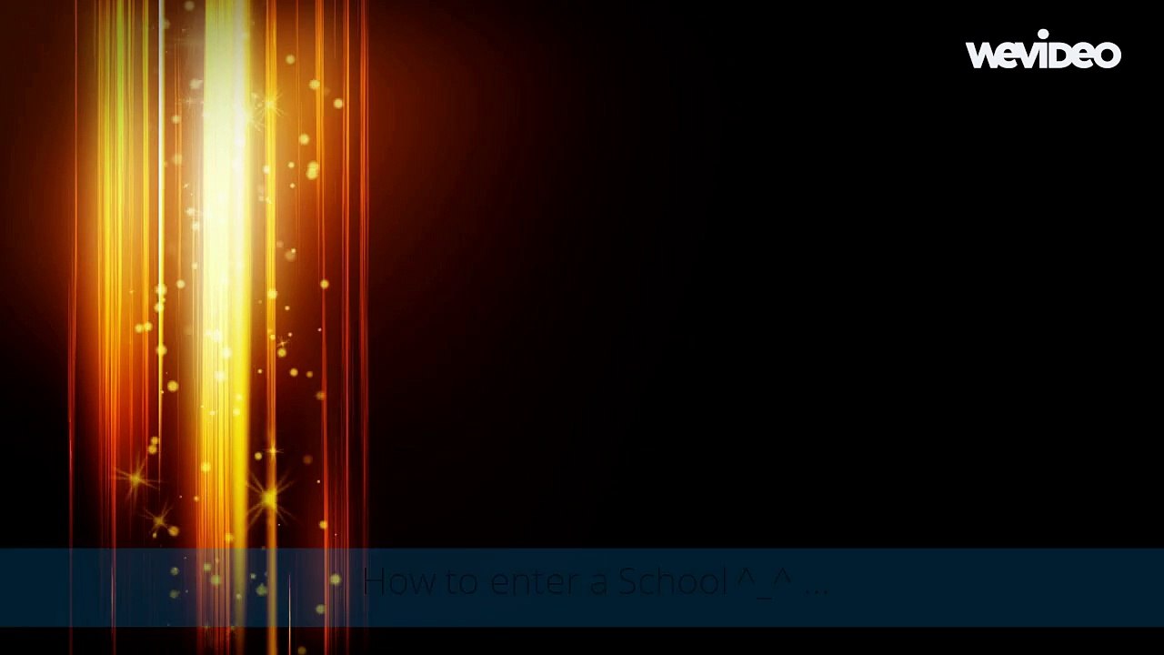 How to Enter a School !
