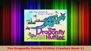 PDF Download  The Dragonfly Hunter Critter Crawlers Book 1 Download Online
