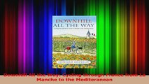 Read  Downhill All the Way Cycling through France from La Manche to the Mediteranean Ebook Free