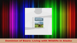 Read  Dominion of Bears Living with Wildlife in Alaska PDF Free