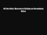 Off the Rails: Moscow to Beijing on Recumbent Bikes [Read] Full Ebook